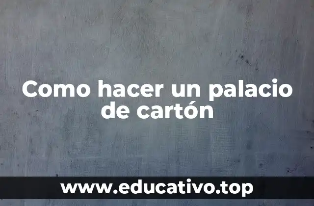 Como hacer un palacio de cartón