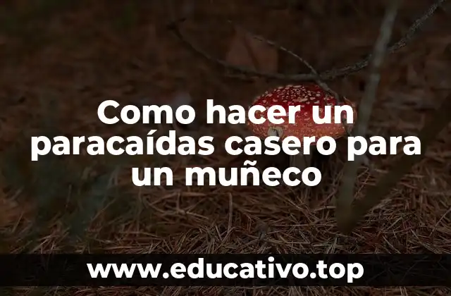 Como hacer un paracaídas casero para un muñeco