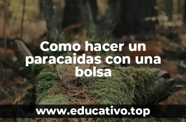 Como hacer un paracaidas con una bolsa