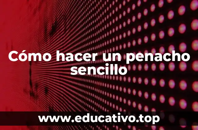 Cómo hacer un penacho sencillo