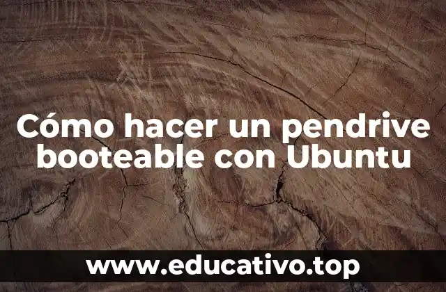 Cómo hacer un pendrive booteable con Ubuntu