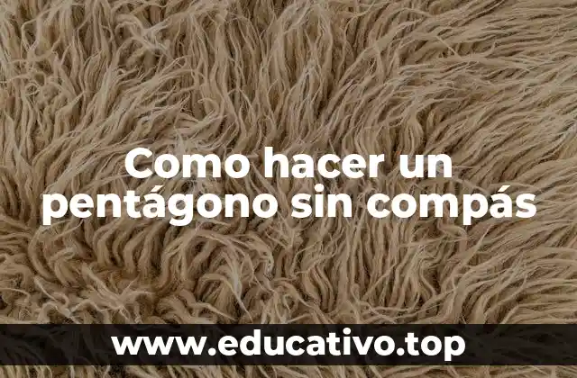Como hacer un pentágono sin compás