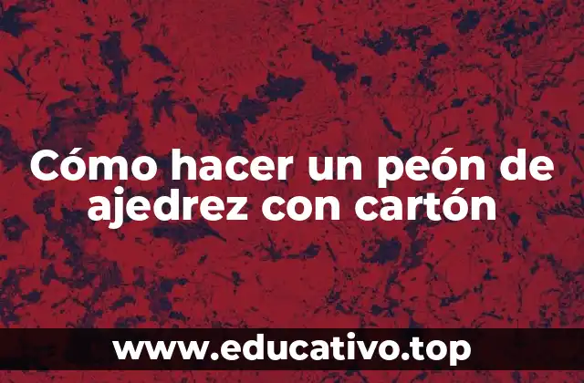 Cómo hacer un peón de ajedrez con cartón
