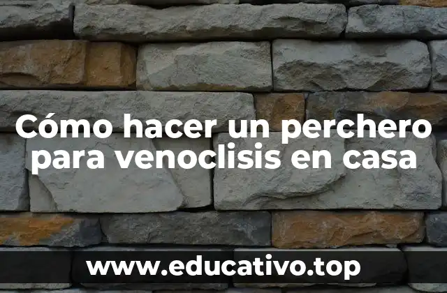Cómo hacer un perchero para venoclisis en casa
