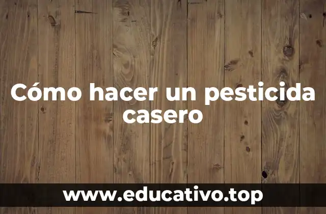 Cómo hacer un pesticida casero