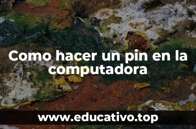 Como hacer un pin en la computadora