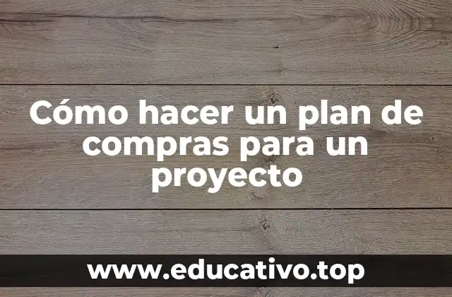 Cómo hacer un plan de compras para un proyecto
