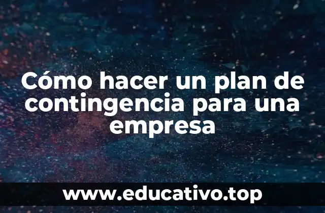 Cómo hacer un plan de contingencia para una empresa