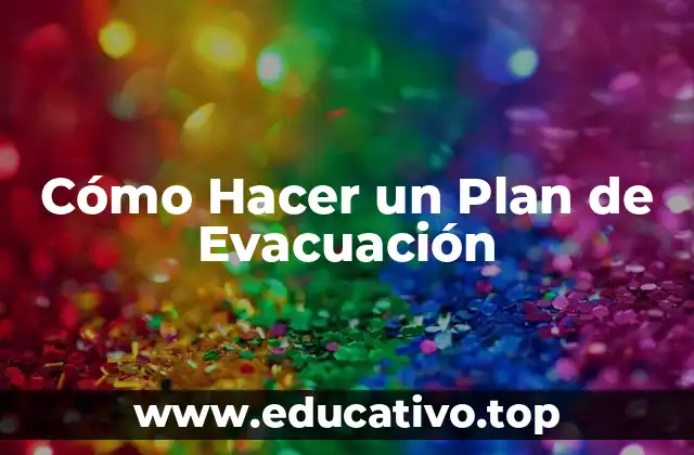 Cómo Hacer un Plan de Evacuación