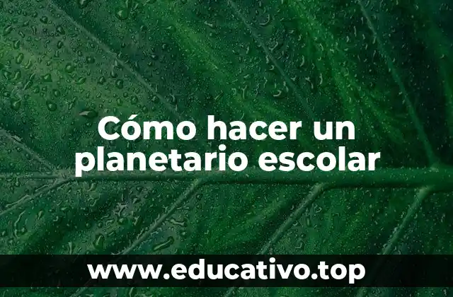 Cómo hacer un planetario escolar