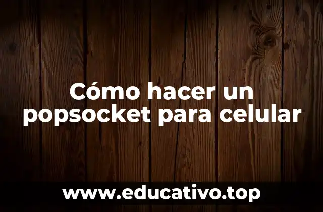 Cómo hacer un popsocket para celular