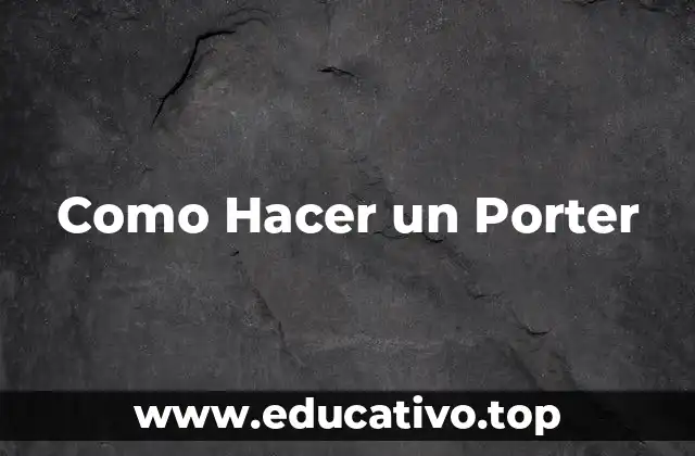 Como Hacer un Porter