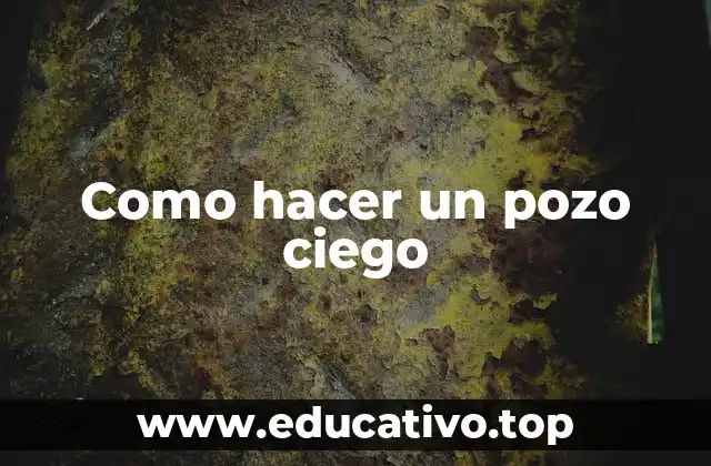 Como hacer un pozo ciego