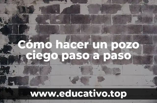 Cómo hacer un pozo ciego paso a paso