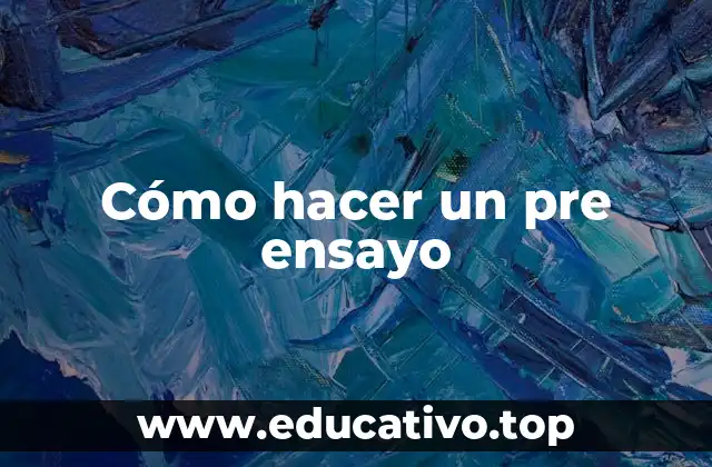 Cómo hacer un pre ensayo