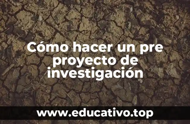 Cómo hacer un pre proyecto de investigación
