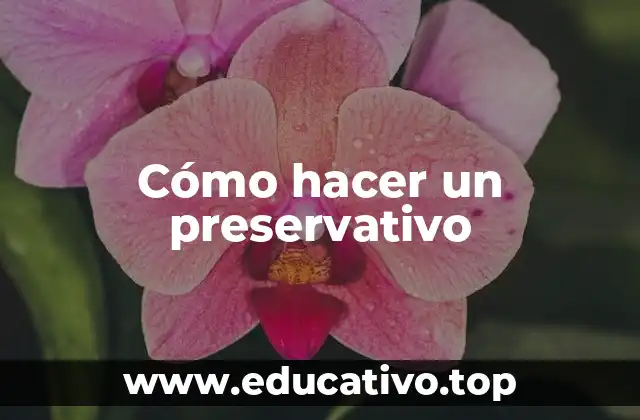 Cómo hacer un preservativo