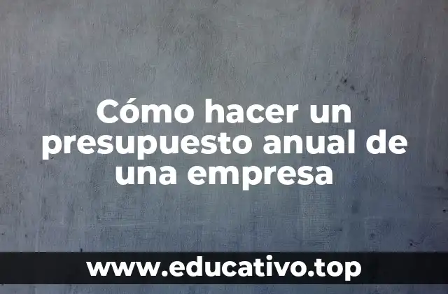 Cómo hacer un presupuesto anual de una empresa