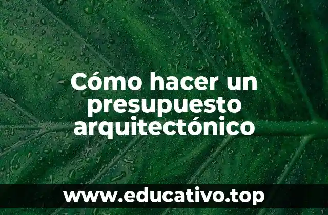 Cómo hacer un presupuesto arquitectónico