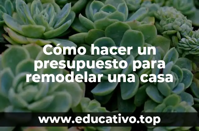 Cómo hacer un presupuesto para remodelar una casa