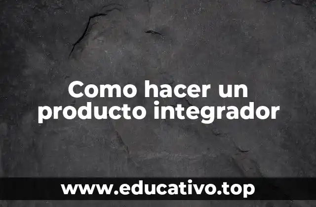 Como hacer un producto integrador