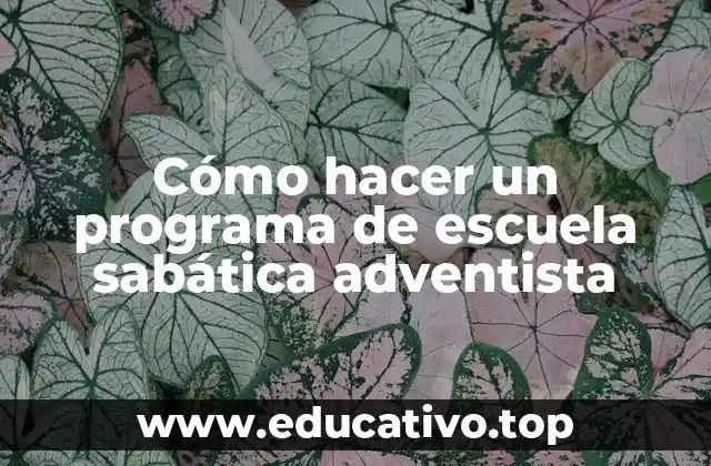 Cómo hacer un programa de escuela sabática adventista