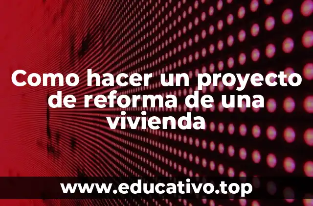 Como hacer un proyecto de reforma de una vivienda