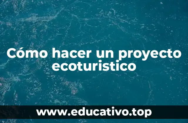 Cómo hacer un proyecto ecoturistico