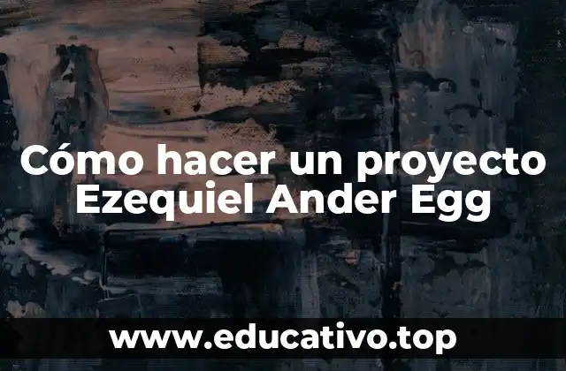 Cómo hacer un proyecto Ezequiel Ander Egg