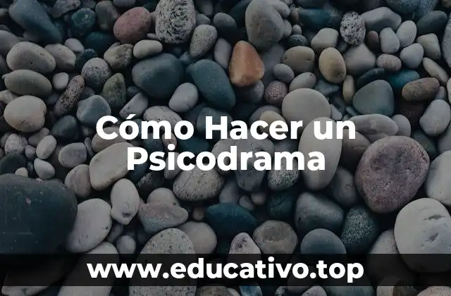 Cómo Hacer un Psicodrama