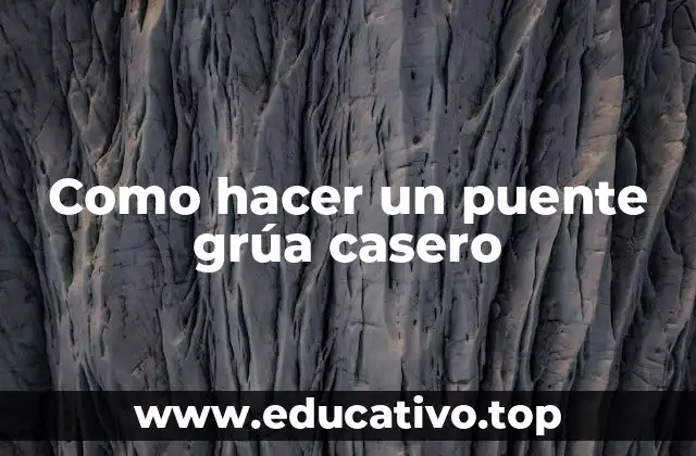 Como hacer un puente grúa casero