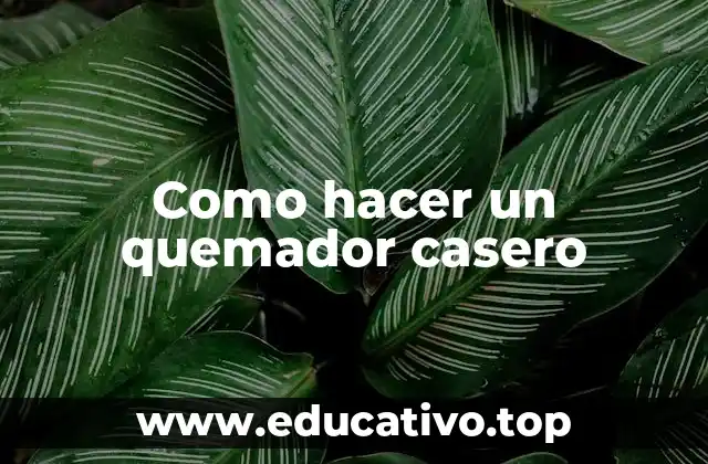 Como hacer un quemador casero