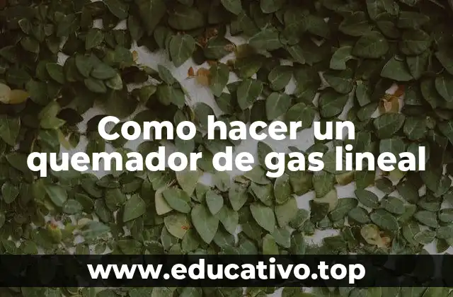 Como hacer un quemador de gas lineal