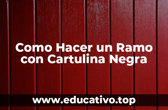 Como Hacer un Ramo con Cartulina Negra