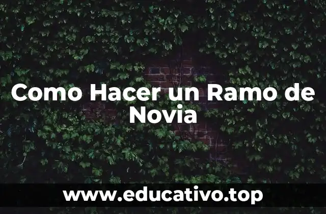 Como Hacer un Ramo de Novia