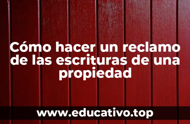 Cómo hacer un reclamo de las escrituras de una propiedad