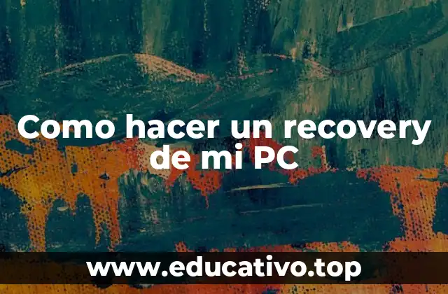 Como hacer un recovery de mi PC