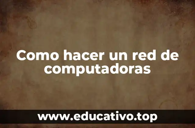 Como hacer un red de computadoras