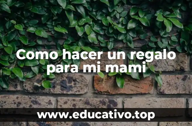 Como hacer un regalo para mi mami