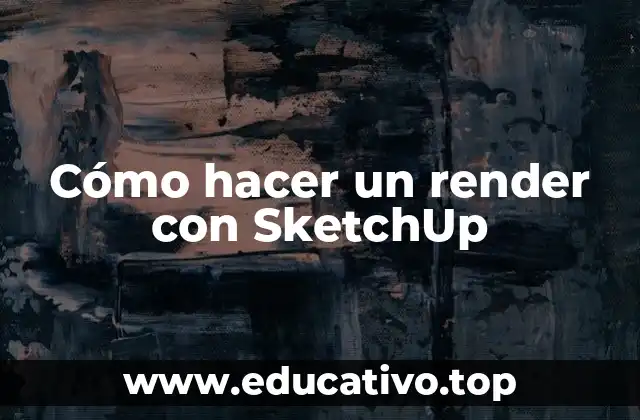Cómo hacer un render con SketchUp