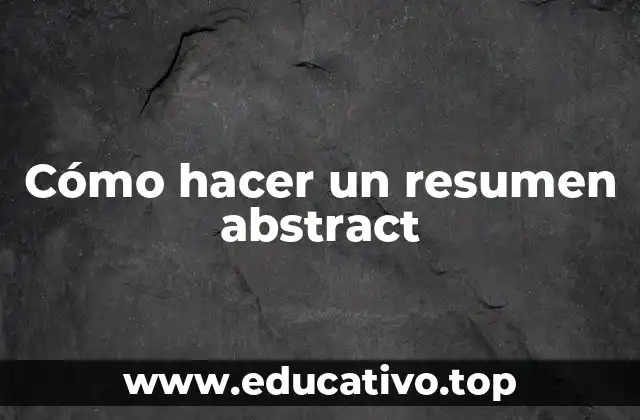 Cómo hacer un resumen abstract