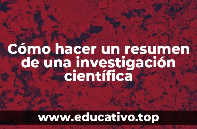 Cómo hacer un resumen de una investigación científica