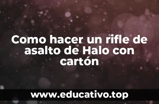 Como hacer un rifle de asalto de Halo con cartón