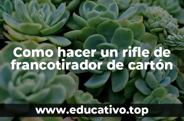 Como hacer un rifle de francotirador de cartón
