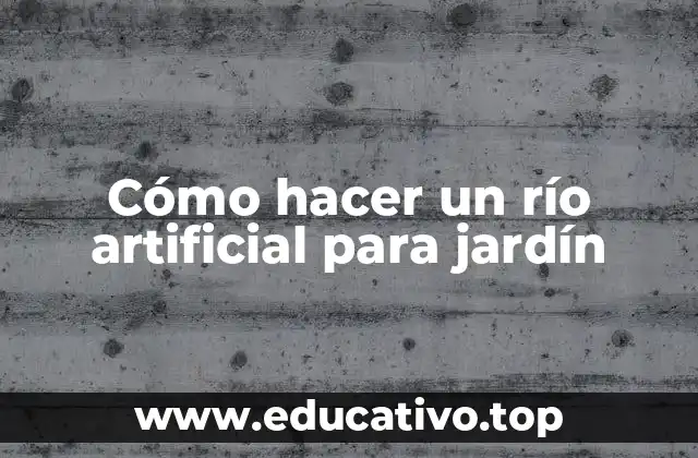 Cómo hacer un río artificial para jardín
