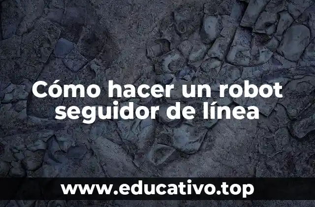 Cómo hacer un robot seguidor de línea