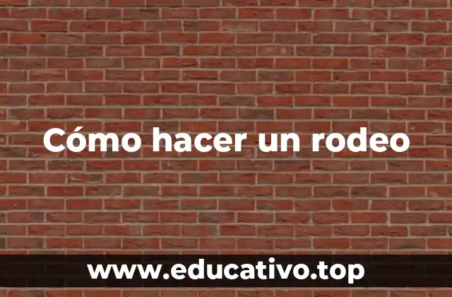 Cómo hacer un rodeo