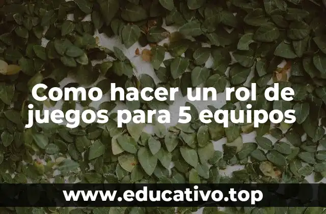 Como hacer un rol de juegos para 5 equipos