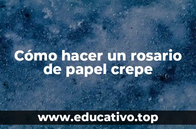 Cómo hacer un rosario de papel crepe