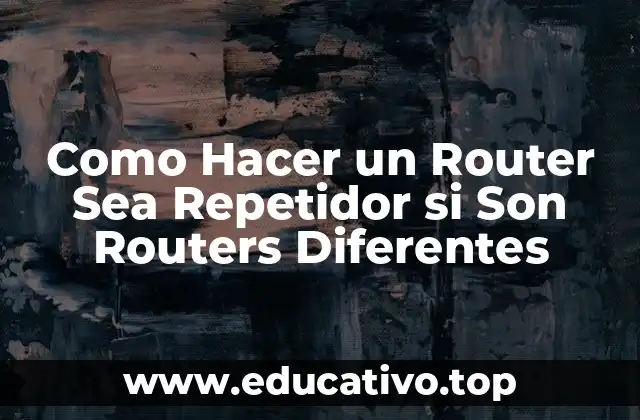 Como Hacer un Router Sea Repetidor si Son Routers Diferentes